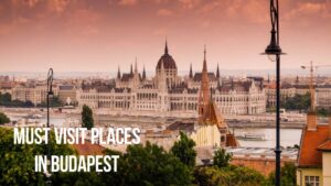 must visit places in budapest